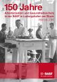 Hähner-Rombach, Sylvelyn/Rutkowski, Günter: 150 Jahre Arbeitsmedizin in der BASF